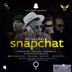 MC Galaxy - Snapchat (ft. Neza Africa, Kelly Pyle & Musicman TY)